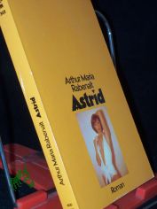 Astrid : Roman / Arthur Maria Rabenalt. [Hrsg.: Werner Heilmann]