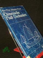 Chinesische Fluss-Dschunken / Peter Wieg ; Johannes Freyer. Mit Rissen u. Zeichn. von Peter Wieg