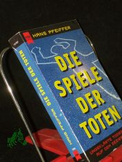 Die Spiele der Toten : ungekl�rte Todesf�lle auf dem Seziertisch / Hans Pfeiffer