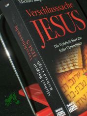 Verschlusssache Jesus : die Wahrheit �ber das fr�he Christentum / Michael Baigent ; Richard Leigh. Aus dem Engl. von Paul S. Dachs und Brigitta Neumeister-Taroni