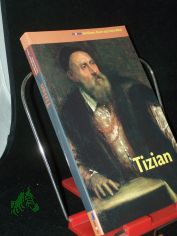 Tizian / [Text des vorliegenden Bd.: Stefano Zuffi. Aus dem Ital. von Heli Tortora]