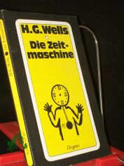 Die Zeitmaschine : eine Erfindung / H. G. Wells. Neu �bers. von Peter Naujack