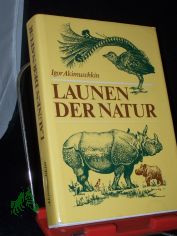 Launen der Natur : Plaudereien �ber Kuriosit�ten in der Tier- und Pflanzenwelt / Igor Akimuschkin. [�bers. aus dem Russ. von Rolf Pankrath]