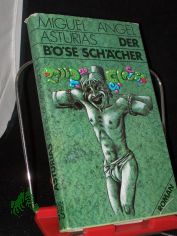 Der b�se Sch�cher : Heldenlied d. gr�nen Anden ; Roman / Miguel Angel Asturias. Aus d. Span. von Ulrich Kunzmann