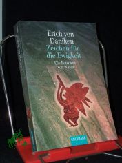 Zeichen f�r die Ewigkeit : die Botschaft von Nazca / Erich von D�niken