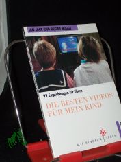 Die besten Videos f�r mein Kind : 99 Empfehlungen f�r Eltern / Jan-Uwe Rogge/Regine Rogge. Mit Ill. von Uwe Schildmeier