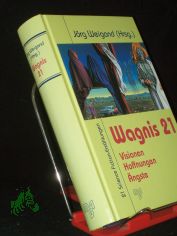 Wagnis 21 : Visionen, Hoffnungen, �ngste ; 21 Science-Fiction-Erz�hlungen / J�rg Weigand (Hrsg.)