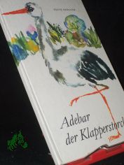 Adebar, der Klapperstorch / Edith Bergner. Ill. von Steffi Bluhm