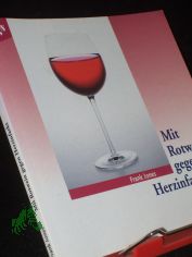 Mit Rotwein gegen Herzinfarkt / Frank Jones. Aus dem Amerikan. von Hasso Rost