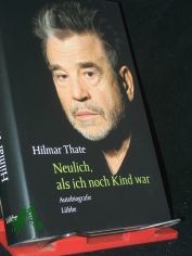 Neulich, als ich noch Kind war : Autobiografie - Versuch eines Zeitgenossen / Hilmar Thate mit Kerstin Retemeyer