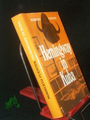 Hemingway in Kuba / Norberto Fuentes. Dt. von Andreas Klotsch. [Mit e. Vorw. von Gabriel Garc�a M�rquez]