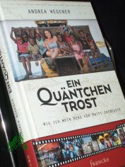 Ein Qu�ntchen Trost : wie ich mein Herz f�r Haiti entdeckte / Andrea Wegener. Mit Fotos von Claudia Dewald