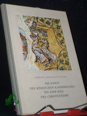 Die Kunst des R�mischen Kaiserreiches bis zum Sieg des Christentums / Herbert Alexander St�tzer