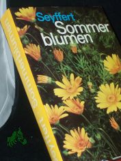 Sommerblumen : Vorkommen u. Verwendung, Gattungen, Arten u. Sorten / Willy Seyffert