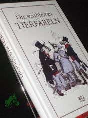 Die sch�nsten Tierfabeln / ausgesucht von Dennis Grabowsky ; mit Illustrationen von Grandville