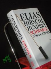 Hundert schwarze N�hmaschinen : Roman / Elias Hirschl