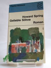 Geliebte S�hne : Roman / Howard Spring. Aus d. Engl. Ins Dt. �bertr. von Hans Thomas