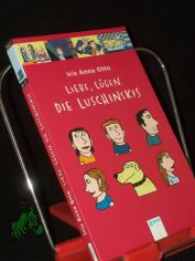 Liebe, L�gen, die Luschinskis / Iris Anna Otto. Mit Vignetten von Nadia Budde