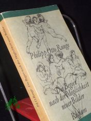 Die Begier nach der M�glichkeit neuer Bilder : Briefwechsel u. Schr. zur bildenden Kunst / Philipp Otto Runge. [Hrsg., mit Einl. u. Anm. von Hannelore Gärtner]