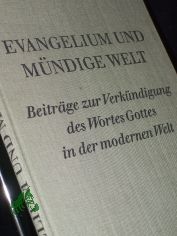 Evangelium und m�ndige Welt : Beitr�ge z. Verk�ndigung d. Wortes Gottes in d. modernen Welt / Eingel. u. hrsg. von Helmut Ristow u. Helmuth Burgert