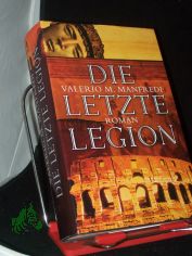 Die letzte Legion : Roman / Valerio M Manfredi. Aus dem Ital. von Sylvia H�fer ...