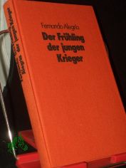 Der Fr�hling der jungen Krieger : Roman / Fernando Alegria. [Aus d. Span. von Kristina Hering]