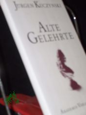 Alte Gelehrte / J�rgen Kuczynski