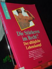 Die St�rkeren im Recht? : Der allt�gliche Lebenskampf / [hrsg. vom Institut f�r Tiefenpsychologie und Philosophie durch Norbert Copray. Thea Bauriedl ...]
