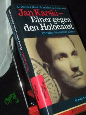 Jan Karski : einer gegen den Holocaust ; als Kurier in geheimer Mission / E. Thomas Wood/Stanis?aw M. Jankowski. Vorw. von Anna Kaiser. Aus dem Amerikan. von Anna Kaiser