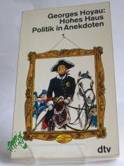 Hohes Haus : Politik in Anekdoten / Georges Hoyau