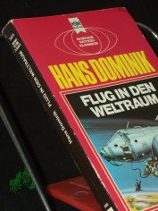 Flug in den Weltraum : e. klass. Science-fiction-Roman / Hans Dominik