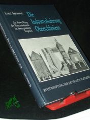 Die Industrialisierung Oberschlesiens : zur Entwicklung der Montanindustrie im �berregionalen Vergleich / Ernst Komarek