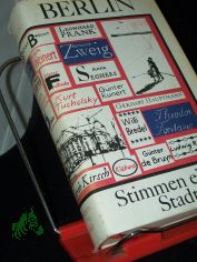 Berlin, Stimmen einer Stadt : 99 Autoren, 100 Jahre an d. Spree / [Hrsg. u. mit e. Nachbemerkung von Ruth Greuner]