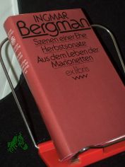 Szenen einer Ehe, Herbstsonate, Aus dem Leben der Marionetten [u.a.]. Filmszenarien / Ingmar Bergman. Aus d. Schwed. von Hans-Joachim Maass u. Heiner Gimmler