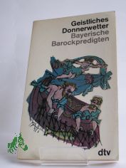 Geistliches Donnerwetter : Bayer. Barockpredigten / Hrsg. von Georg Lohmeier