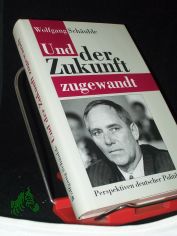 Und der Zukunft zugewandt / Wolfgang Sch�uble