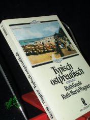 Typisch ostpreussisch : Heiteres und Besinnliches zum Schmunzeln und Nachdenken / zsgest. von Ruth Geede und Ruth Maria Wagner. Zeichn. von Erich Behrendt