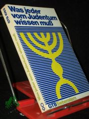Was jeder vom Judentum wissen muss / im Auftr. d. Arbeitskreises Kirche u. Judentum d. Vereinigten Evang.-Luther. Kirche Deutschlands u.d. Dt. Nationalkomitees d. Luther. Weltbundes hrsg. von Arnulf H. Baumann