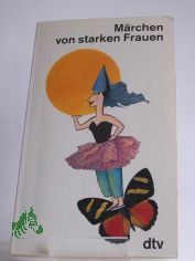 M�rchen von starken Frauen / zsgest. von Monika K�hn