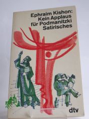 Kein Applaus f�r Podmanitzki : Satirisches / Ephraim Kishon. Dt. von Friedrich Torberg. Illustrationen von Rudolf Angerer