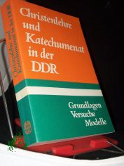 Christenlehre und Katechumenat in der DDR : Grundlagen, Versuche, Modelle / hrsg. u. eingel. von Peter Constantin Bloth