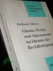 Glaube, Werke und Sakramente im Dienste der Rechtfertigung in den Schriften von Berthold P�rstinger, Bischof von Chiemsee / von Gerhard Marx