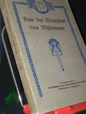 Aus der Werkstatt des Missionars : Vortr�ge, Ansprachen u. Predigt auf d. 5. Allgem. Studentischen Missionskonferenz 1913 in Halle a. S. gehalten