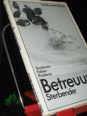 Betreuung Sterbender / hrsg. von Kay Blumenthal-Barby. Mit e. Geleitw. von Helmut Kraatz. Unter Mitarb. von Horst Breidenbach ...