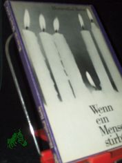 Wenn ein Mensch stirbt ... : ausgew. Aspekte perimortaler Medizin / von Kay Blumenthal-Barby. Mit e. Einl. von G�nther Baust