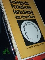 Biologische Verhaltensforschung am Menschen / mit Beitr. von H. Behrens ... Hrsg. von Volker Johst