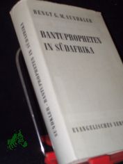 Bantupropheten in S�dafrika / Bengt G. M. Sundkler. [Aus d. Engl. Dt. von Hans Joachim Ruprecht]