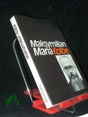 Maksymilian M. Kolbe : f�r andere leben u. sterben / Kinga Strzelecka. [Aus d. Poln. �bertr. von Gerhard Wagner]