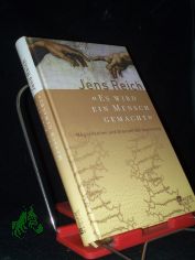 Es wird ein Mensch gemacht : M�glichkeiten und Grenzen der Gentechnik / Jens Reich. Mit Abb. von Swantje Osburg