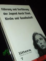 F�hrung und Verf�hrung der Jugend durch Staat, Kirche und Gesellschaft / [Hrsg.: Walter B�ckmann]